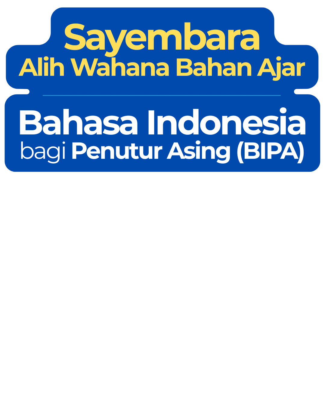 Pengumuman Sayembara Alih Wahana Bahan Ajar Bahasa Indonesia bagi Penutur Asing (BIPA)
