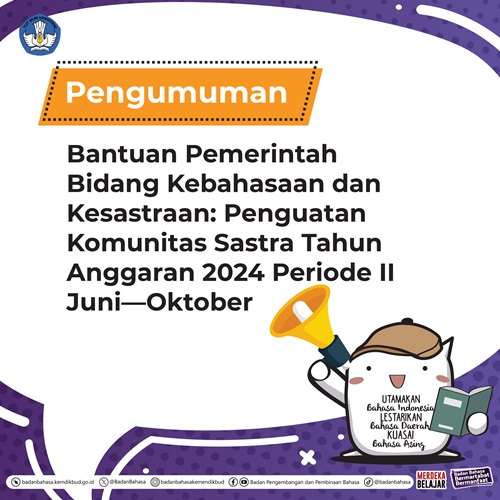 Pengumuman Bantuan Pemerintah Bidang Kebahasaan dan Kesastraan: Penguatan Komunitas Sastra Tahun Anggaran 2024 Periode II Juni--Oktober